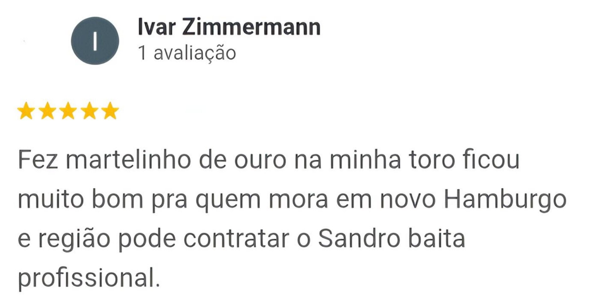 Avaliação 5 estrelas no Google de Ivar Zimmermann sobre o serviço de martelinho de ouro do Sandro